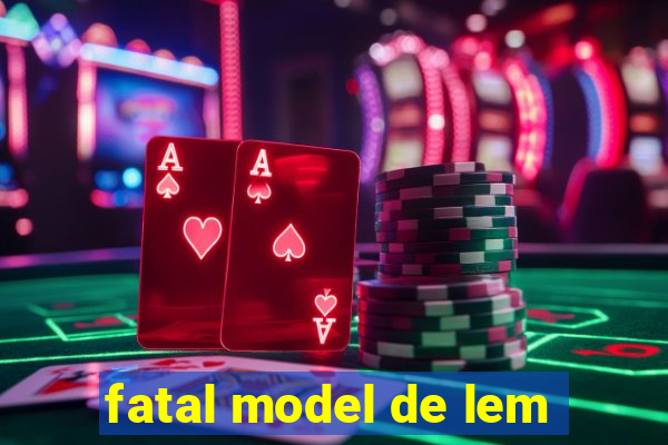 fatal model de lem